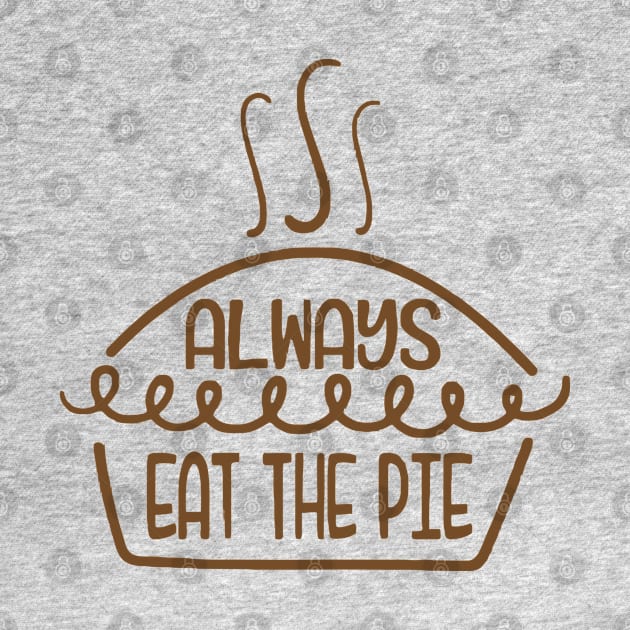 always eat the pie funny idea for turkey day by HBart